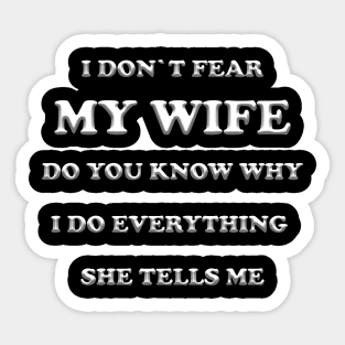 I don`t fear my wife you know why? Sticker